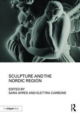 Ayres / Carbone |  Sculpture and the Nordic Region | Buch |  Sack Fachmedien