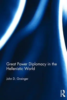 Grainger |  Great Power Diplomacy in the Hellenistic World | Buch |  Sack Fachmedien