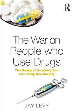 Levy |  The War on People Who Use Drugs: The Harms of Sweden's Aim for a Drug-Free Society | Buch |  Sack Fachmedien