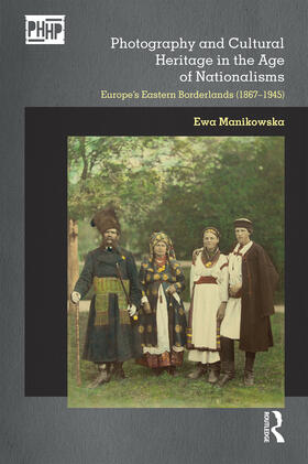 Manikowska |  Photography and Cultural Heritage in the Age of Nationalisms | Buch |  Sack Fachmedien