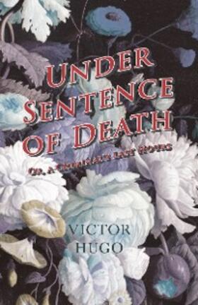 Hugo |  Under Sentence of Death - Or, a Criminal's Last Hours | eBook | Sack Fachmedien