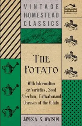 Various |  The Potato - With Information on Varieties, Seed Selection, Cultivation and Diseases of the Potato | eBook | Sack Fachmedien