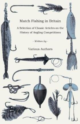 Various |  Match Fishing in Britain - A Selection of Classic Articles on the History of Angling Competitions (Angling Series) | eBook | Sack Fachmedien