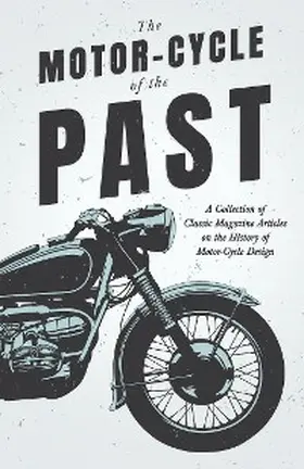 Various |  The Motor-Cycle of the Past - A Collection of Classic Magazine Articles on the History of Motor-Cycle Design | eBook | Sack Fachmedien