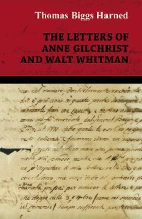 Whitman / Harned |  The Letters of Anne Gilchrist and Walt Whitman | eBook | Sack Fachmedien