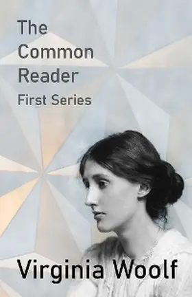 Woolf |  The Common Reader - First Series | eBook | Sack Fachmedien