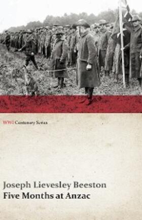 Beeston |  Five Months at Anzac (WWI Centenary Series) | eBook | Sack Fachmedien