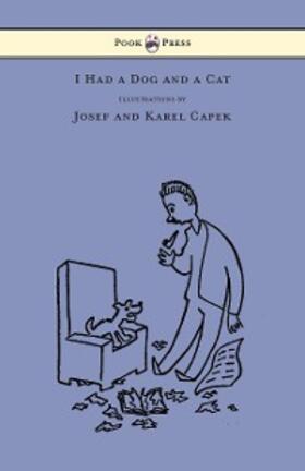Capek |  I Had a Dog and a Cat - Pictures Drawn by Josef and Karel Capek | eBook | Sack Fachmedien