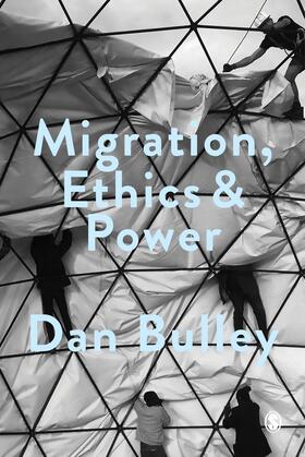 Bulley |  Migration, Ethics and Power | Buch |  Sack Fachmedien