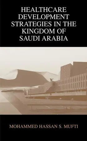 Mufti |  Healthcare Development Strategies in the Kingdom of Saudi Arabia | Buch |  Sack Fachmedien