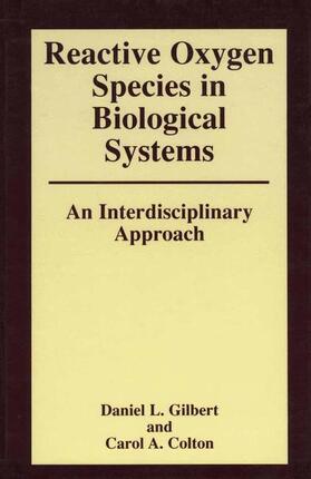 Gilbert / Colton |  Reactive Oxygen Species in Biological Systems: An Interdisciplinary Approach | Buch |  Sack Fachmedien