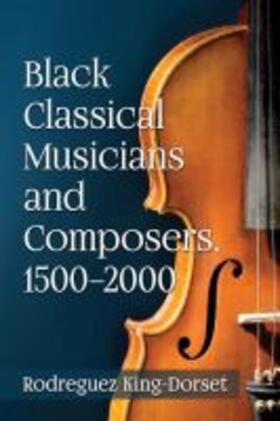 King-Dorset |  Black Classical Musicians and Composers, 1500¿2000 | Buch |  Sack Fachmedien