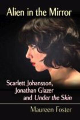 Foster |  Alien in the Mirror: Scarlett Johansson, Jonathan Glazer and Under the Skin | Buch |  Sack Fachmedien