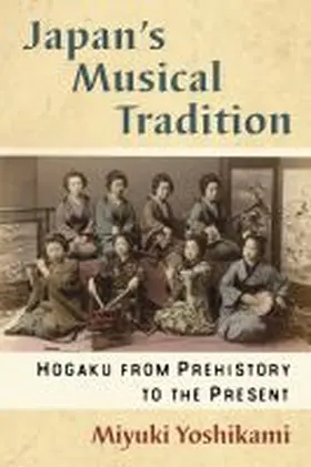 Yoshikami |  Japan's Musical Tradition: Hogaku from Prehistory to the Present | Buch |  Sack Fachmedien