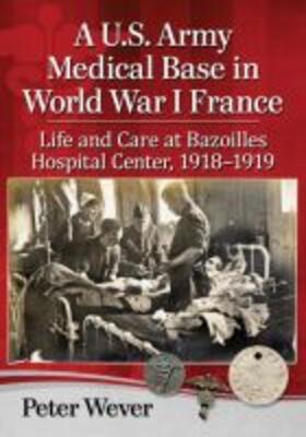 Wever |  A U.S. Army Medical Base in World War I France | Buch |  Sack Fachmedien
