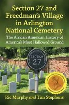 Murphy / Stephens |  Section 27 and Freedman's Village in Arlington National Cemetery | Buch |  Sack Fachmedien