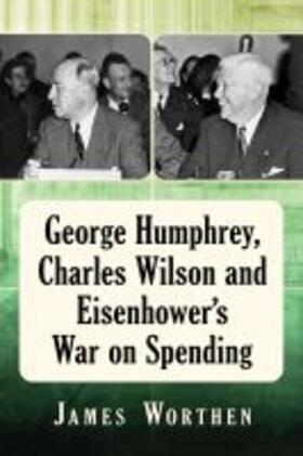 Worthen |  George Humphrey, Charles Wilson and Eisenhower's War on Spending | Buch |  Sack Fachmedien