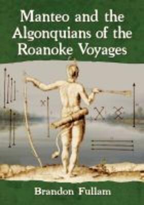 Fullam |  Manteo and the Algonquians of the Roanoke Voyages | Buch |  Sack Fachmedien