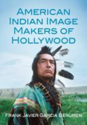 Berumen |  American Indian Image Makers of Hollywood | Buch |  Sack Fachmedien