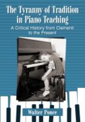 Ponce |  The Tyranny of Tradition in Piano Teaching | Buch |  Sack Fachmedien