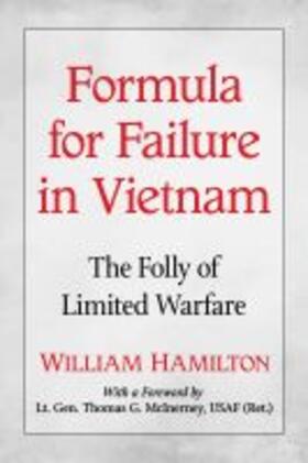 Hamilton |  Formula for Failure in Vietnam: The Folly of Limited Warfare | Buch |  Sack Fachmedien