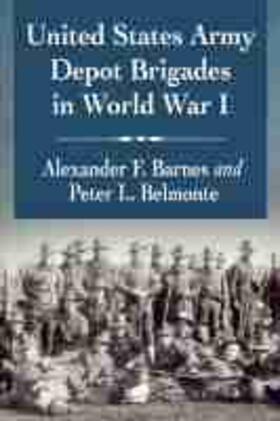 Barnes / Belmonte |  United States Army Depot Brigades in World War I | Buch |  Sack Fachmedien