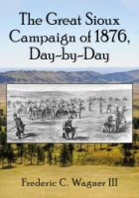 Wagner |  The Great Sioux Campaign of 1876, Day-by-Day | Buch |  Sack Fachmedien