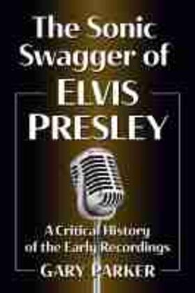 Parker |  The Sonic Swagger of Elvis Presley | Buch |  Sack Fachmedien