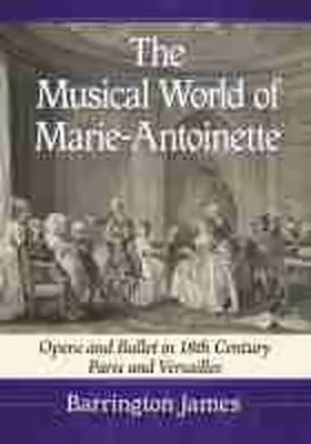 James |  The Musical World of Marie-Antoinette | Buch |  Sack Fachmedien