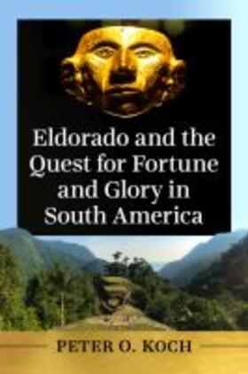 Koch |  Eldorado and the Quest for Fortune and Glory in South America | Buch |  Sack Fachmedien