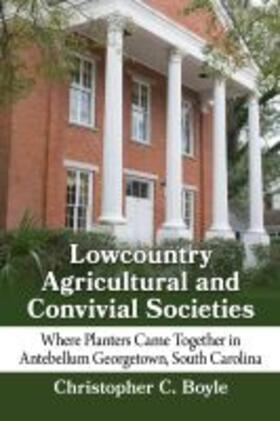 Boyle |  Lowcountry Agricultural and Convivial Societies | Buch |  Sack Fachmedien