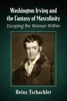 Tschachler |  Washington Irving and the Fantasy of Masculinity | Buch |  Sack Fachmedien