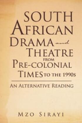 Sirayi |  South African Drama and Theatre from Pre-Colonial Times to the 1990S: an Alternative Reading | eBook | Sack Fachmedien