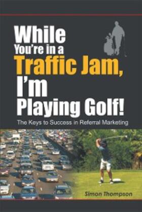 Thompson |  While You're in a Traffic Jam, I'm Playing Golf! | eBook | Sack Fachmedien