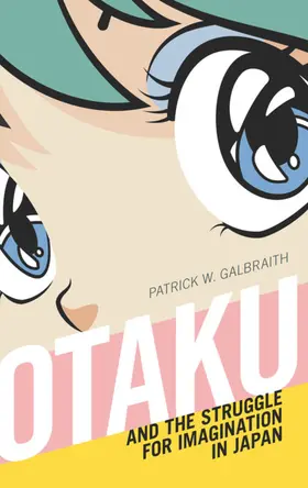 Galbraith |  Otaku and the Struggle for Imagination in Japan | eBook | Sack Fachmedien