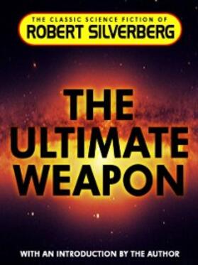 Silverberg |  The Ultimate Weapon | eBook | Sack Fachmedien