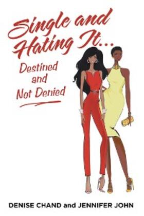 Chand / John |  Single and Hating It...Destined and Not Denied | eBook | Sack Fachmedien