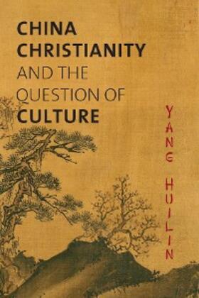 YANG / Jing |  China, Christianity, and the Question of Culture | eBook | Sack Fachmedien