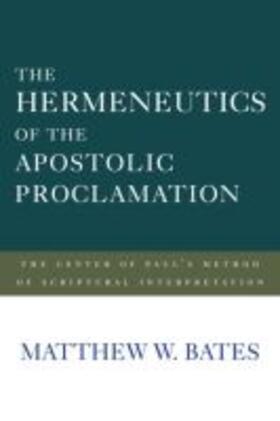  Bates, M: Hermeneutics of the Apostolic Proclamation | Buch |  Sack Fachmedien