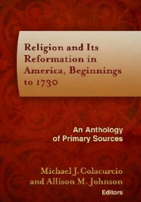 Colacurcio / Johnson |  Religion and Its Reformation in America, Beginnings to 1730 | eBook | Sack Fachmedien