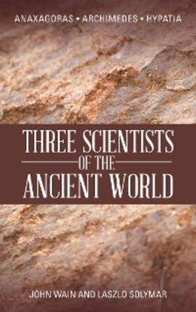 Wain / Solymar |  Three Scientists of the Ancient World | eBook | Sack Fachmedien