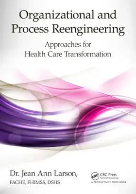 Larson FACHE FHIMSS DSHS |  Organizational and Process Reengineering | Buch |  Sack Fachmedien