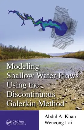 Khan / Lai |  Modeling Shallow Water Flows Using the Discontinuous Galerkin Method | Buch |  Sack Fachmedien