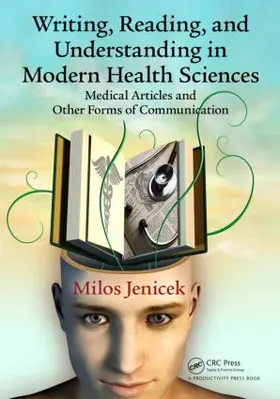 Jenicek |  Writing, Reading, and Understanding in Modern Health Sciences | Buch |  Sack Fachmedien