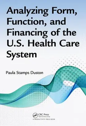 Duston |  Analyzing Form, Function, and Financing of the U.S. Health Care System | Buch |  Sack Fachmedien