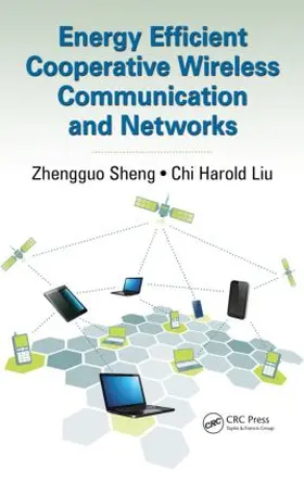 Sheng / Liu |  Energy Efficient Cooperative Wireless Communication and Networks | Buch |  Sack Fachmedien