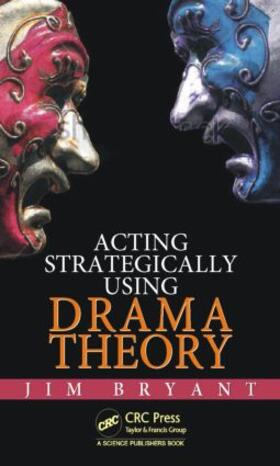 Bryant |  Acting Strategically Using Drama Theory | Buch |  Sack Fachmedien