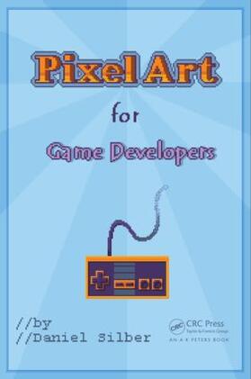 Silber |  Pixel Art for Game Developers | Buch |  Sack Fachmedien