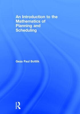 Bottlik |  An Introduction to the Mathematics of Planning and Scheduling | Buch |  Sack Fachmedien
