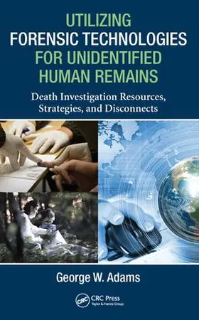 Adams |  Utilizing Forensic Technologies for Unidentified Human Remains | Buch |  Sack Fachmedien